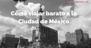Cómo viajar a la Ciudad de México con poco dinero