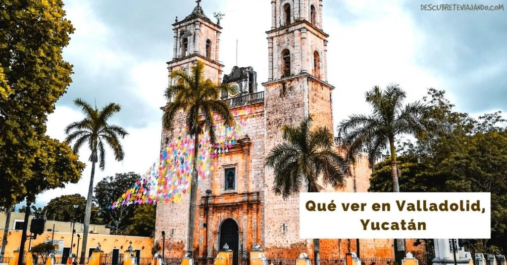 que ver en valladolid yucatan